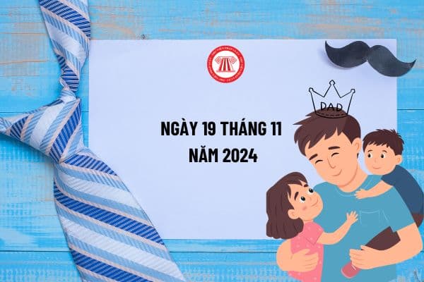 Ngày 19 tháng 11 năm 2024 là thứ mấy? Ngày 19 tháng 11 là ngày lễ gì? Ngày Quốc tế Đàn ông trùng với ngày nào?