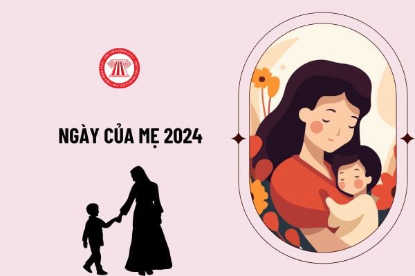 Ngày của mẹ 2024 là ngày mấy? Ngày của mẹ năm 2024 rơi vào thứ mấy? Tổng hợp những lời chúc tặng mẹ?