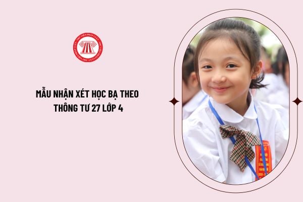 Mẫu nhận xét học bạ theo Thông tư 27 lớp 4 mới nhất 2024? Tải Mẫu học bạ lớp 4 theo Thông tư 27 ở đâu?