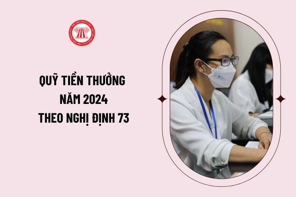 Quỹ tiền thưởng năm 2024 theo Nghị định 73 được tính 06 tháng để chi trả cho công chức, viên chức?