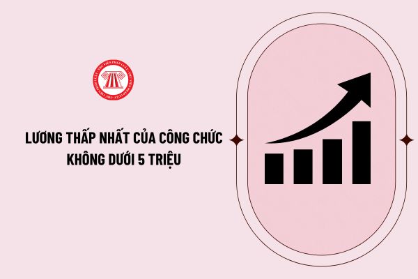 Lương thấp nhất của công chức không dưới 5 triệu khi cải cách tiền lương từ ngày 1/7/2024? 