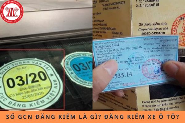 Số GCN đăng kiểm là gì? Đăng kiểm xe ô tô là gì?