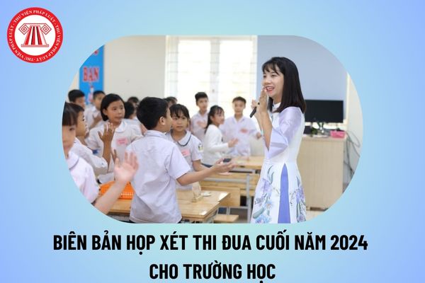 Biên bản họp xét thi đua khen thưởng cuối năm 2024 trường học? Các loại hình khen thưởng được quy định thế nào?