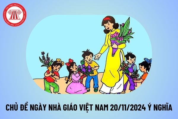 Chủ đề Ngày Nhà Giáo Việt Nam 20 11 2024 ý nghĩa? Đặt tên chủ đề kỷ niệm 42 năm ngày Nhà giáo Việt Nam thế nào? 