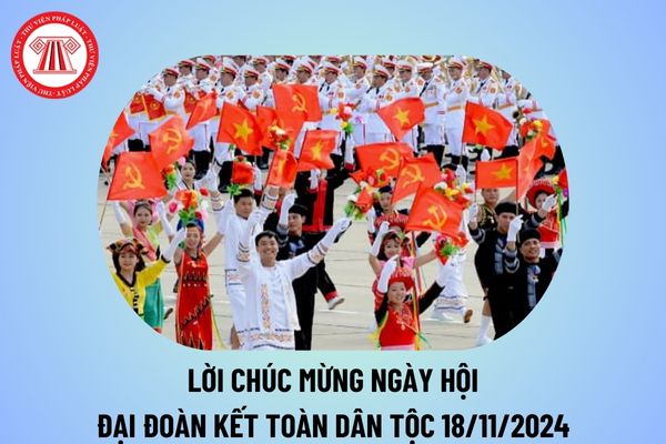 Lời chúc mừng ngày Đại đoàn kết toàn dân tộc năm 2024 ý nghĩa? Lời chúc mừng Ngày hội Đại đoàn kết toàn dân tộc 18 11?