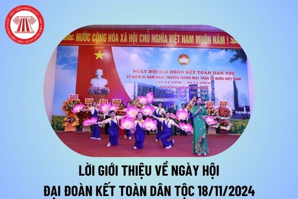 Lời giới thiệu về ngày Đại đoàn kết toàn dân tộc 2024 ý nghĩa? Lời giới thiệu Ngày hội Đại đoàn kết toàn dân tộc 18 11?