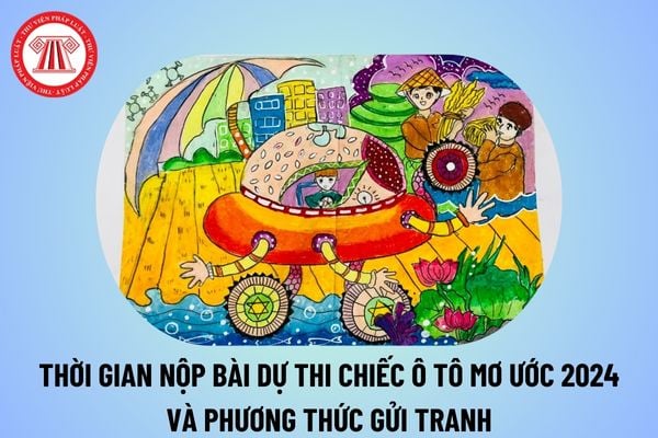 Thời gian nộp bài dự thi Chiếc ô tô mơ ước 2024? Phương thức gửi tranh dự thi Chiếc ô tô mơ ước Toyota 2024? 