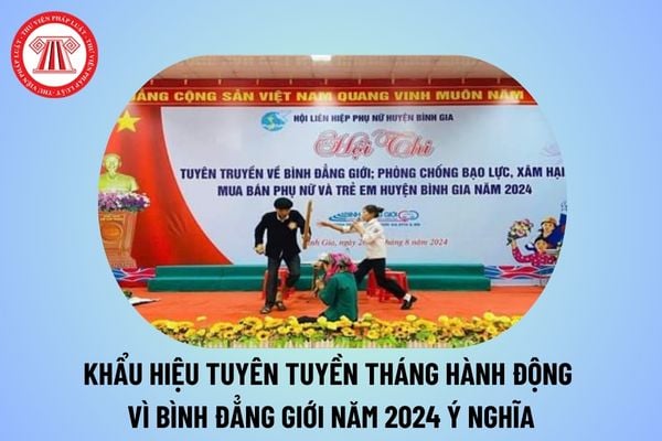 Khẩu hiệu tuyên truyền Tháng hành động vì bình đẳng giới 2024 ý nghĩa? Khẩu hiệu tuyên truyền bình đẳng giới năm 2024?