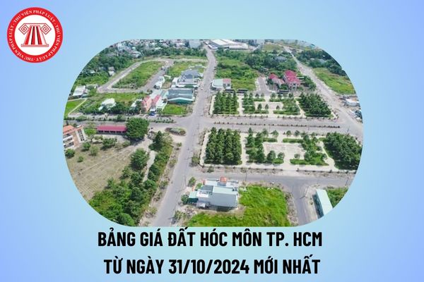 Bảng giá đất Hóc Môn 2024 Thành phố Hồ Chí Minh từ 31 10 mới nhất? Giá đất Hóc Môn hiện nay từ 31 10 thế nào?