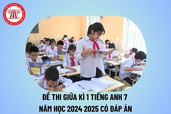 Đề thi Tiếng Anh lớp 7 giữa học kì 1 có đáp án năm học 2024 2025 tham khảo? Đề thi giữa kì 1 Tiếng Anh 7 đáp án 2024 2025?