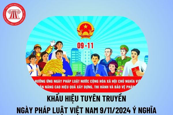 Khẩu hiệu tuyên truyền Ngày Pháp luật Việt Nam 9 11 2024 ý nghĩa? Khẩu hiệu tuyên truyền Ngày pháp luật Việt Nam 2024?