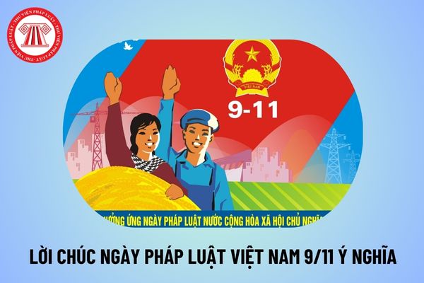 Lời chúc Ngày Pháp luật Việt Nam 9 11 2024 ý nghĩa? Lời chúc Ngày Pháp luật Việt Nam năm 2024 hay nhất? 