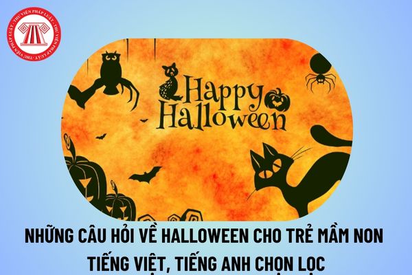 Những câu hỏi về Halloween cho trẻ mầm non tiếng việt, tiếng anh chọn lọc? Câu hỏi Halloween bằng tiếng Anh 31 10 2024? 