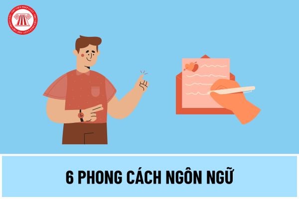 6 phong cách ngôn ngữ văn bản ra sao? Xác định phong các ngôn ngữ của văn bản như thế nào?