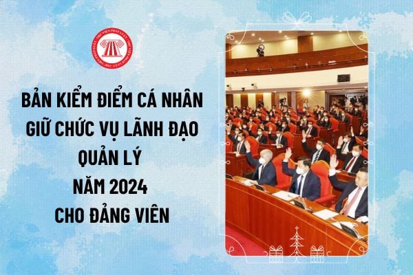 Bản kiểm điểm cá nhân giữ chức vụ lãnh đạo quản lý năm 2024 cho Đảng viên mẫu 02B thế nào?