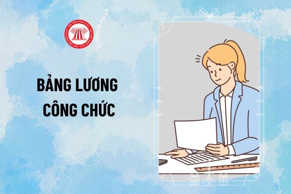 Bảng lương Công chức năm 2025 chi tiết thế nào? Thực hiện tăng lương Công chức năm 2025 không?