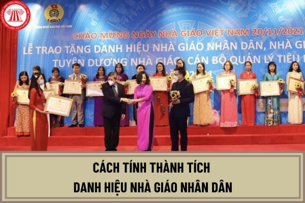 Cách tính thành tích danh hiệu Nhà giáo nhân dân như thế nào? Khi nào công bố danh hiệu Nhà giáo nhân dân?