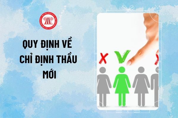 Quy định về chỉ định thầu mới từ 2025? Quy trình chỉ định thầu thông thường và rút gọn thế nào?