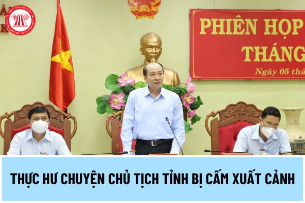 Thực hư chuyện Chủ tịch tỉnh bị cấm xuất cảnh? Chủ tịch UBND tỉnh Đắk Lắk bị cấm xuất cảnh khi đến sân bay Tân Sơn Nhất đúng không?