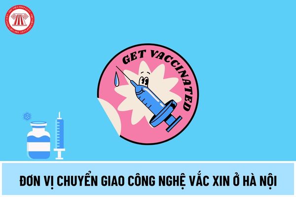 Đơn vị quốc gia về chuyển giao công nghệ vắc xin sẽ được hình thành tại Hà Nội vào thời gian nào?