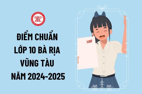 Công bố điểm chuẩn lớp 10 Bà Rịa Vũng Tàu năm 2024-2025 khi nào? Thời gian công bố kết quả trúng tuyển vào lớp 10 Bà Rịa - Vũng Tàu năm 2024?