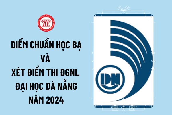 Điểm chuẩn học bạ và xét điểm thi ĐGNL Đại học Đà Nẵng năm 2024 thế nào? Điểm xét học bạ các trường thuộc Đại học Đà Nẵng ra sao?