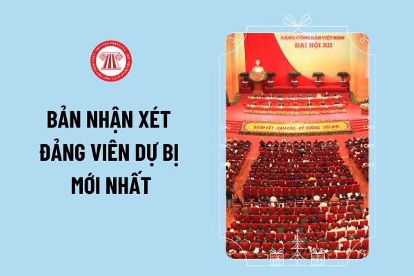 Bản nhận xét Đảng viên dự bị mới nhất 2024 theo Hướng dẫn 12 ra sao? Bản nhận xét Đảng viên dự bị của Đảng viên được phân công giúp đỡ thế nào?