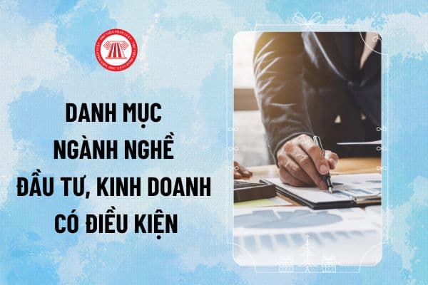 Danh mục ngành nghề kinh doanh có điều kiện mới từ 2025? Tra cứu nghành nghề đầu tư, kinh doanh có điều kiện mới nhất?