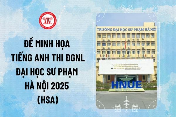 Đề minh họa tiếng Anh thi đánh giá năng lực Đại học Sư phạm Hà Nội 2025 (HSA) có đáp án thế nào?