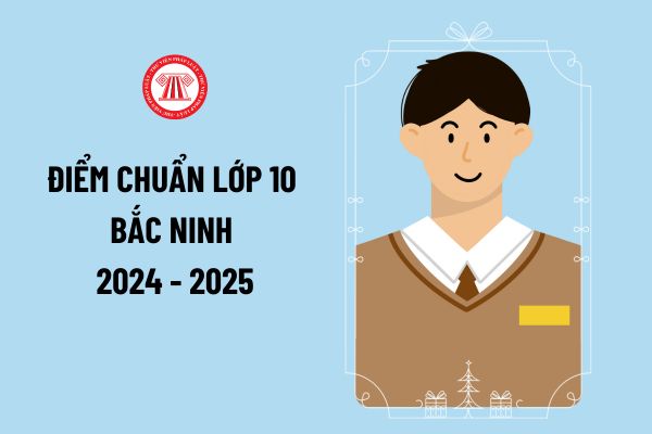 Điểm chuẩn lớp 10 Bắc Ninh 2024? Kết quả tuyển sinh lớp 10 năm 2024 2025 tỉnh Bắc Ninh ra sao?