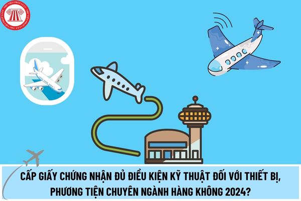 Mẫu đơn đề nghị cấp giấy chứng nhận đủ điều kiện kỹ thuật đối với thiết bị, phương tiện chuyên ngành hàng không mới nhất 2024?