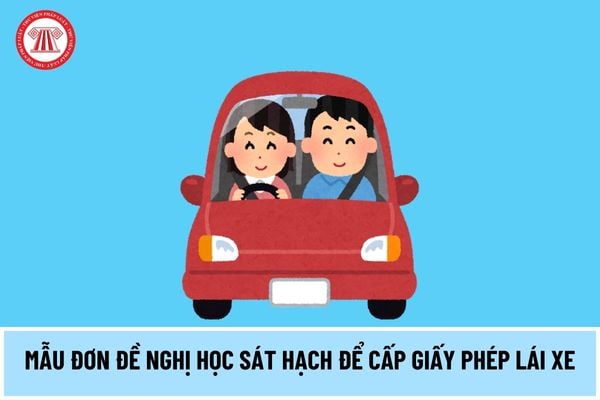 Mẫu đơn đề nghị học sát hạch để cấp giấy phép lái xe mới nhất 2024 thế nào? Mẫu đơn đề nghị học, sát hạch theo Thông tư 05 ra sao?