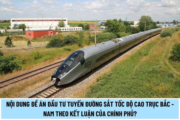 Nội dung đề án đầu tư tuyến đường sắt tốc độ cao trục Bắc - Nam theo kết luận của Chính phủ?