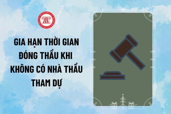 Gia hạn thời gian đóng thầu khi không có nhà thầu tham dự trong thời gian tối thiểu bao lâu?