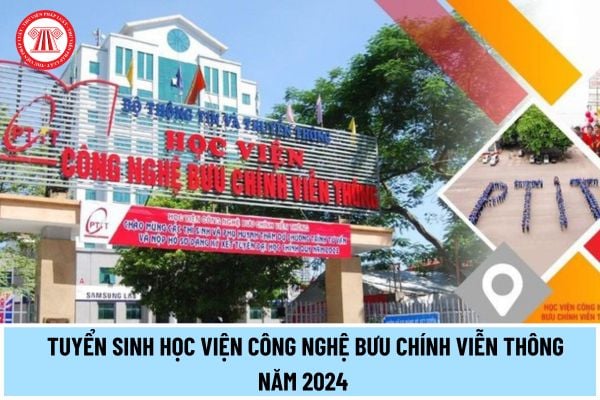 Chỉ tiêu tuyển sinh Học viện Công nghệ Bưu chính Viễn thông năm 2024 ra sao? Xét tuyển PTIT theo các phương thức ra sao?