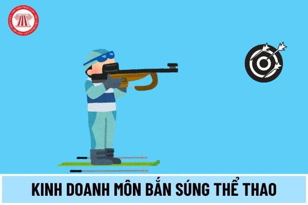 Kinh doanh môn Bắn súng thể thao cần đáp ứng điều kiện gì để được cấp Giấy chứng nhận đủ điều kiện kinh doanh?