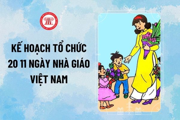 Kế hoạch tổ chức 20 11 năm 2024 Ngày Nhà giáo Việt Nam cho các trường mầm non, tiểu học, THCS, THPT thế nào?