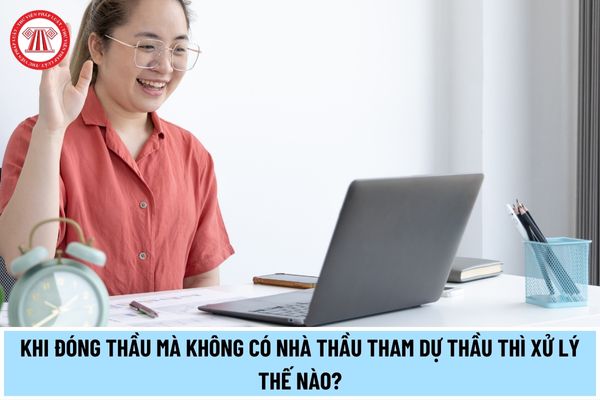 Khi đóng thầu mà không có nhà thầu tham dự thầu thì xử lý thế nào? Quy định đăng thông báo mời thầu lại thế nào?