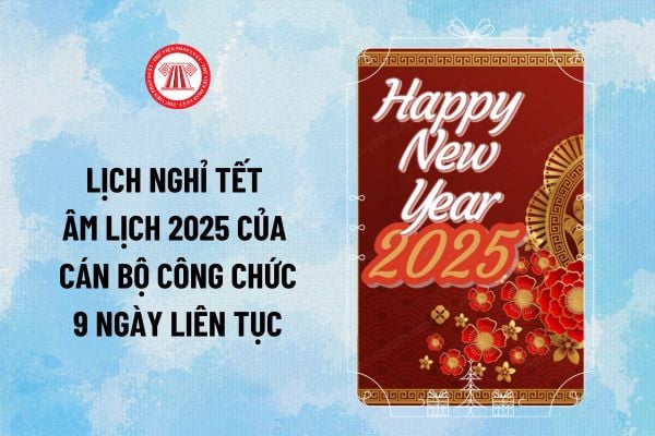 Lịch nghỉ Tết Âm lịch 2025 của cán bộ công chức viên chức chính thức kéo dài 9 ngày liên tục ra sao?