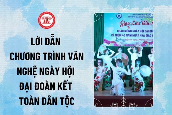 Lời dẫn chương trình văn nghệ Ngày hội đại đoàn kết toàn dân tộc 18/11 năm 2024 như thế nào?