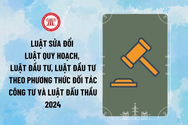 Luật sửa đổi Luật Quy hoạch, Luật Đầu tư, Luật PPP và Luật Đấu thầu 2024 áp dụng từ 15/01/2024 thế nào?