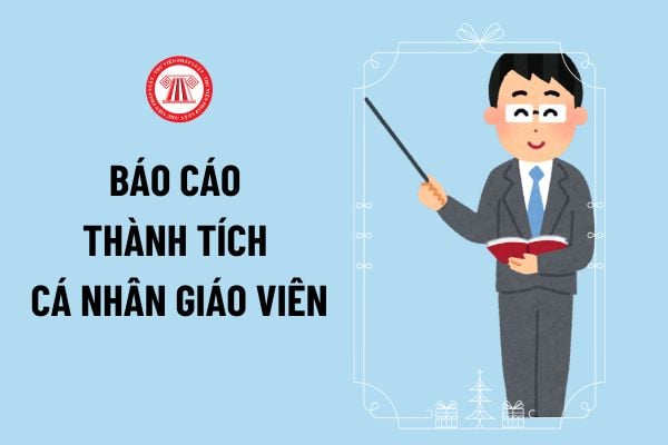 Mẫu báo cáo thành tích cá nhân giáo viên tiểu học năm 2024 thế nào? Báo cáo thành tích cá nhân của giáo viên để đề nghị khen thưởng ra sao?