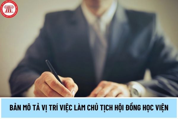 Bản mô tả vị trí việc làm chủ tịch hội đồng học viện thế nào theo quy định từ ngày 15/5/2024?