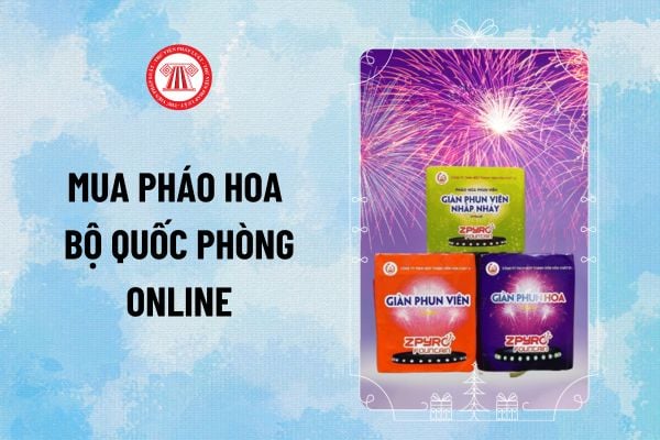 Cách mua pháo hoa Bộ Quốc phòng online 2025? Mua pháo hoa Z121 online thế nào? Giá pháo hoa Bộ Quốc Phòng 2025 ra sao?