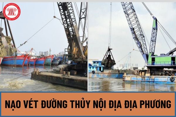 Nạo vét đường thủy nội địa địa phương được thực hiện như thế nào theo Nghị định 57/2024/NĐ-CP?