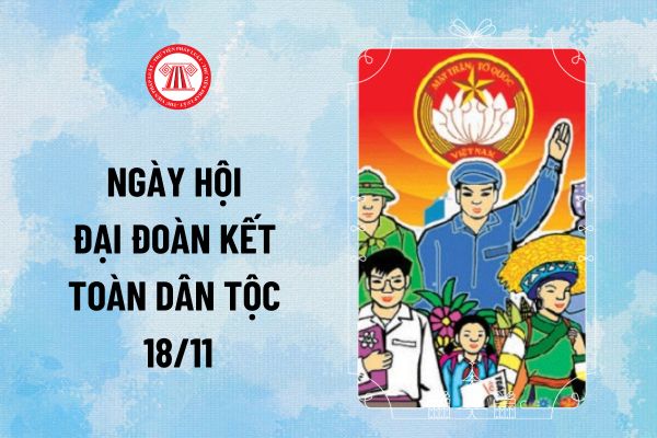 Ngày hội đại đoàn kết toàn dân tộc 18 11 năm 2024 là kỷ niệm bao nhiêu năm? Tổ chức Ngày hội đại đoàn kết toàn dân tộc vào ngày nào?