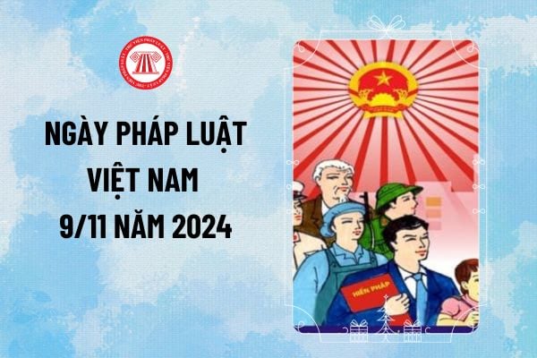 Ngày Pháp luật Việt Nam 9 11 năm 2024 kỷ niệm năm thứ bao nhiêu? Ngày 9 tháng 11 có sự kiện gì?