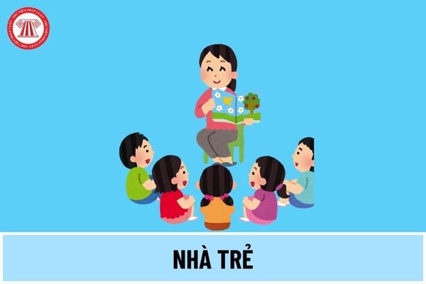 Nhà trẻ là gì? Nhà trẻ có phải là trường mẫu giáo trường mầm non không? Các vị trí việc làm ở nhà trẻ thế nào?