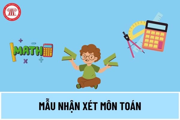 Mẫu nhận xét môn toán lớp 5 theo thông tư 22 ra sao? Hướng dẫn nhận xét môn toán lớp 5 theo thông tư 22?