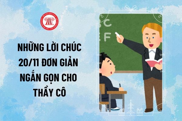 Những lời chúc 20 11 đơn giản ngắn gọn cho thầy cô nhân Ngày Nhà giáo Việt Nam năm 2024 ra sao?